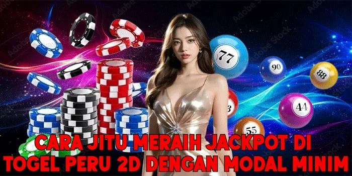 Cara Jitu Meraih Jackpot di Togel Peru 2D Dengan Modal Minim
