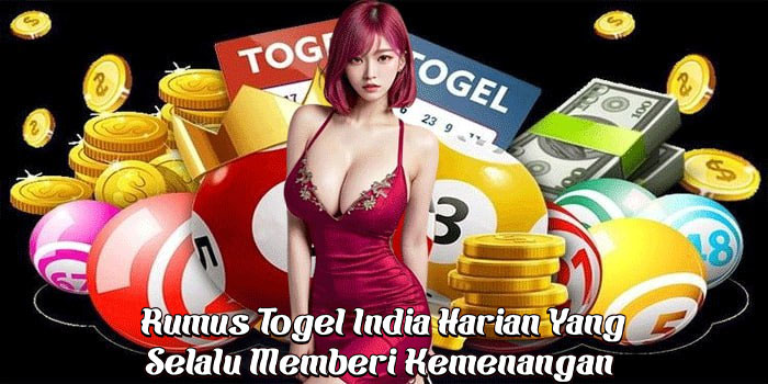 Rumus Togel India Harian Yang Selalu Memberi Kemenangan