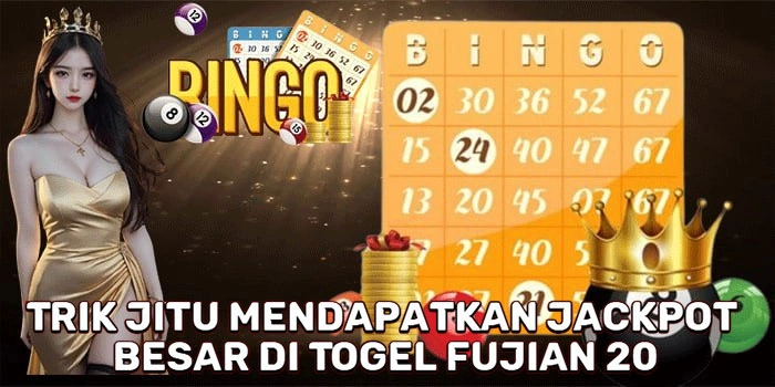 Trik Jitu Mendapatkan Jackpot Besar Di Togel Fujian 20