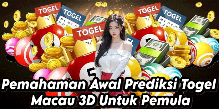 Pemahaman Awal Prediksi Togel Macau 3D Untuk Pemula