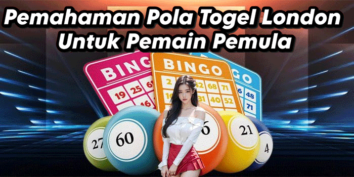 Pemahaman Pola Togel London Untuk Pemain Pemula