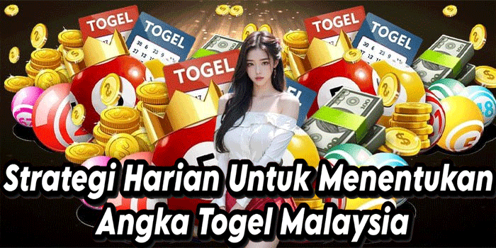 Strategi Harian Untuk Menentukan Angka Togel Malaysia