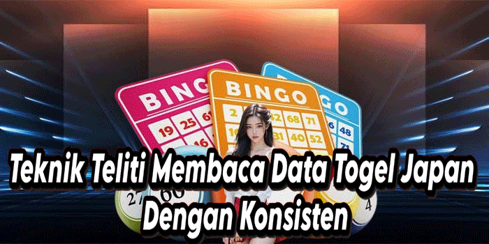 Teknik Teliti Membaca Data Togel Japan Dengan Konsisten