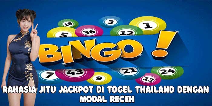 Rahasia Jitu Jackpot Di Togel Thailand Dengan Modal Receh
