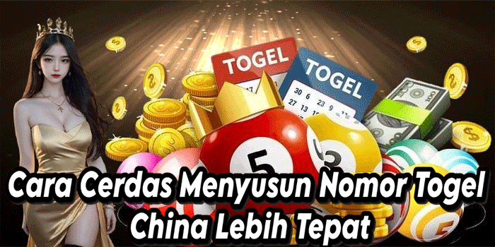 Cara Cerdas Menyusun Nomor Togel China Lebih Tepat